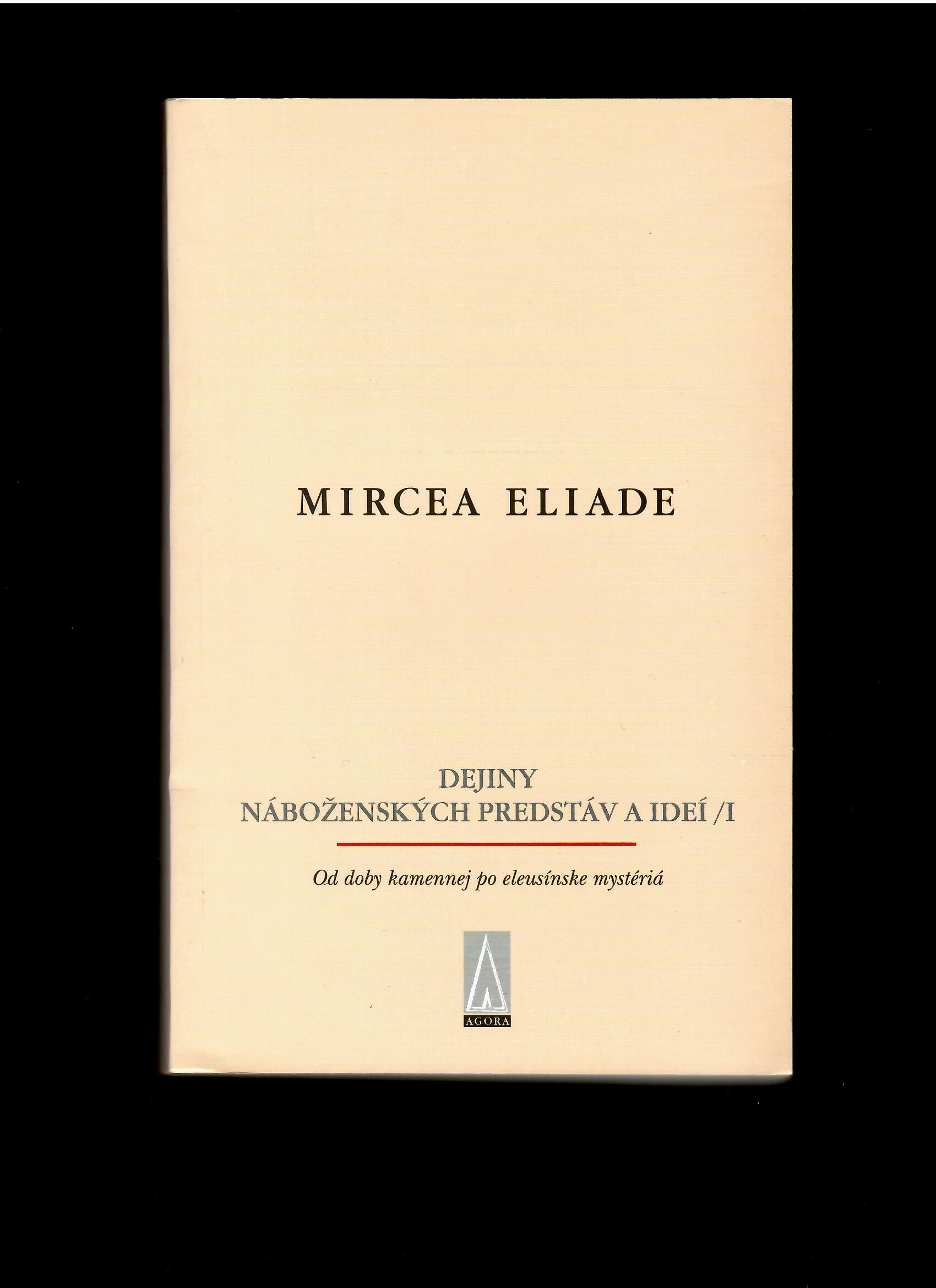 Mircea Eliade: Dejiny náboženských predstáv a ideí I. 