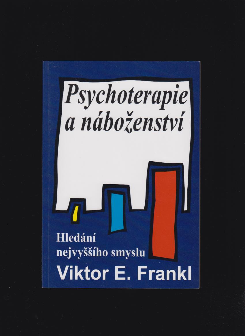 Viktor E. Frankl: Psychoterapie a náboženství. Hledání nejvyššího smyslu