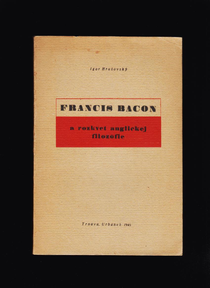 Igor Hrušovský: Francis Bacon a rozkvet anglickej filozofie