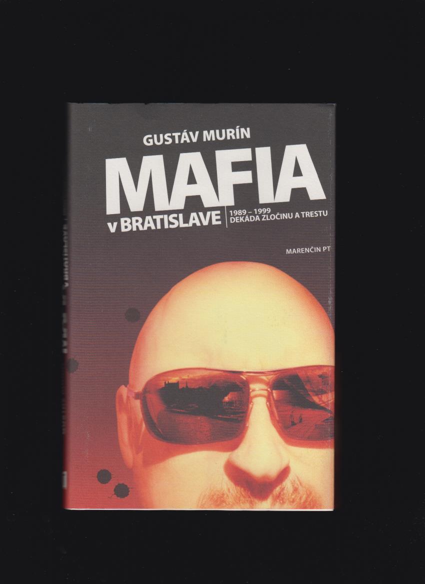 Gustáv Murín: Mafia v Bratislave 1989-1999 Dekáda zločinu a trestu