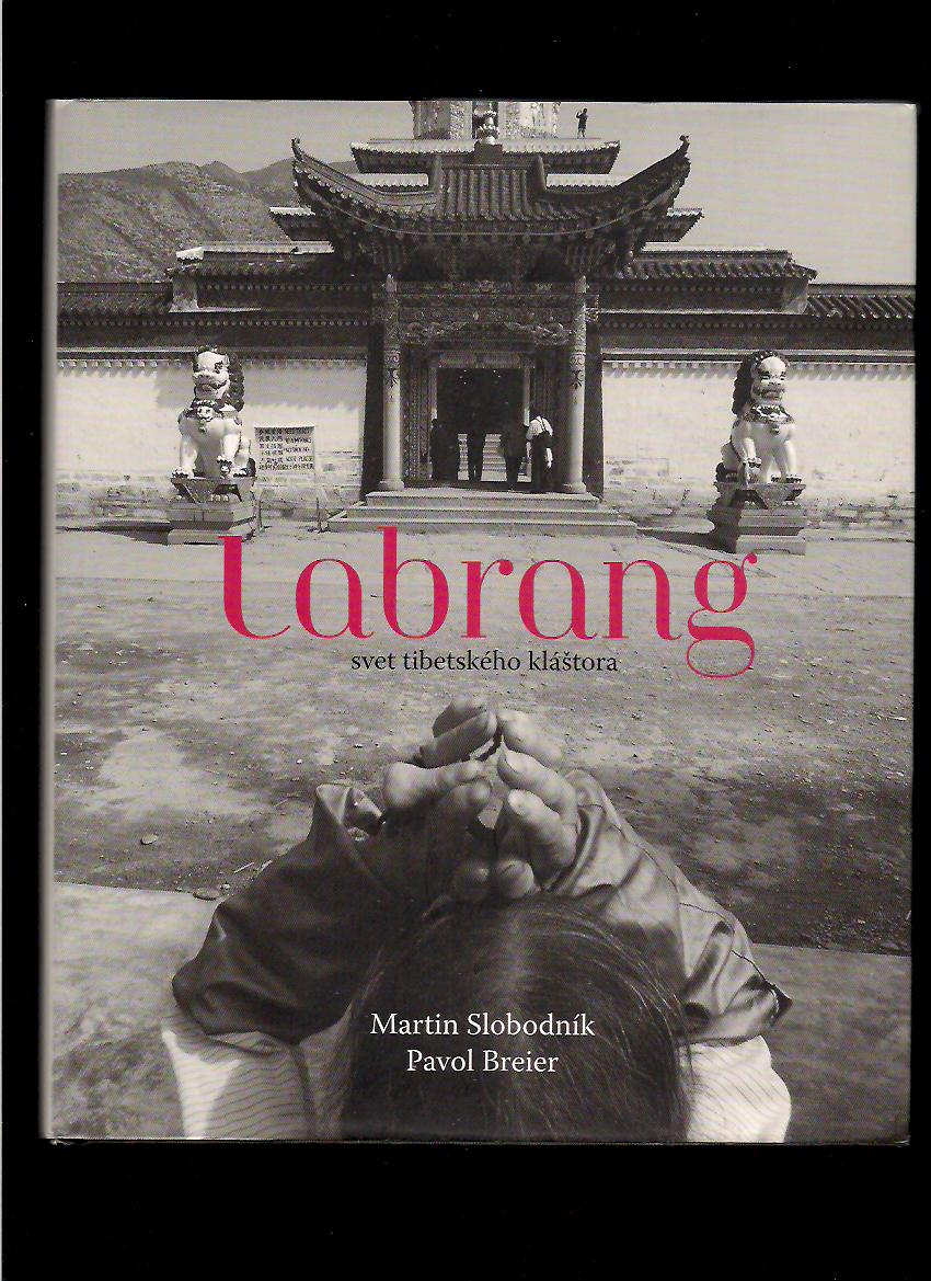 Martin Slobodník: Labrang. Svet tibetského kláštora /fotografie Pavol Breier/