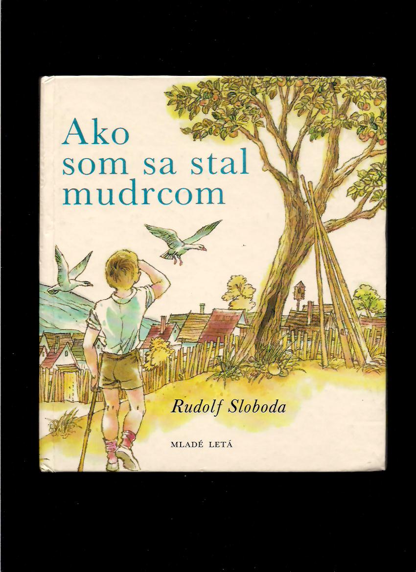 Rudolf Sloboda: Ako som sa stal mudrcom /il. Jozef Cesnak/