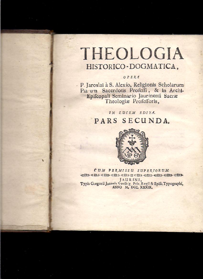 Jaroslaus à Sancto Alexio: Theologia historico-dogmatica /Pars Secunda, 1739/