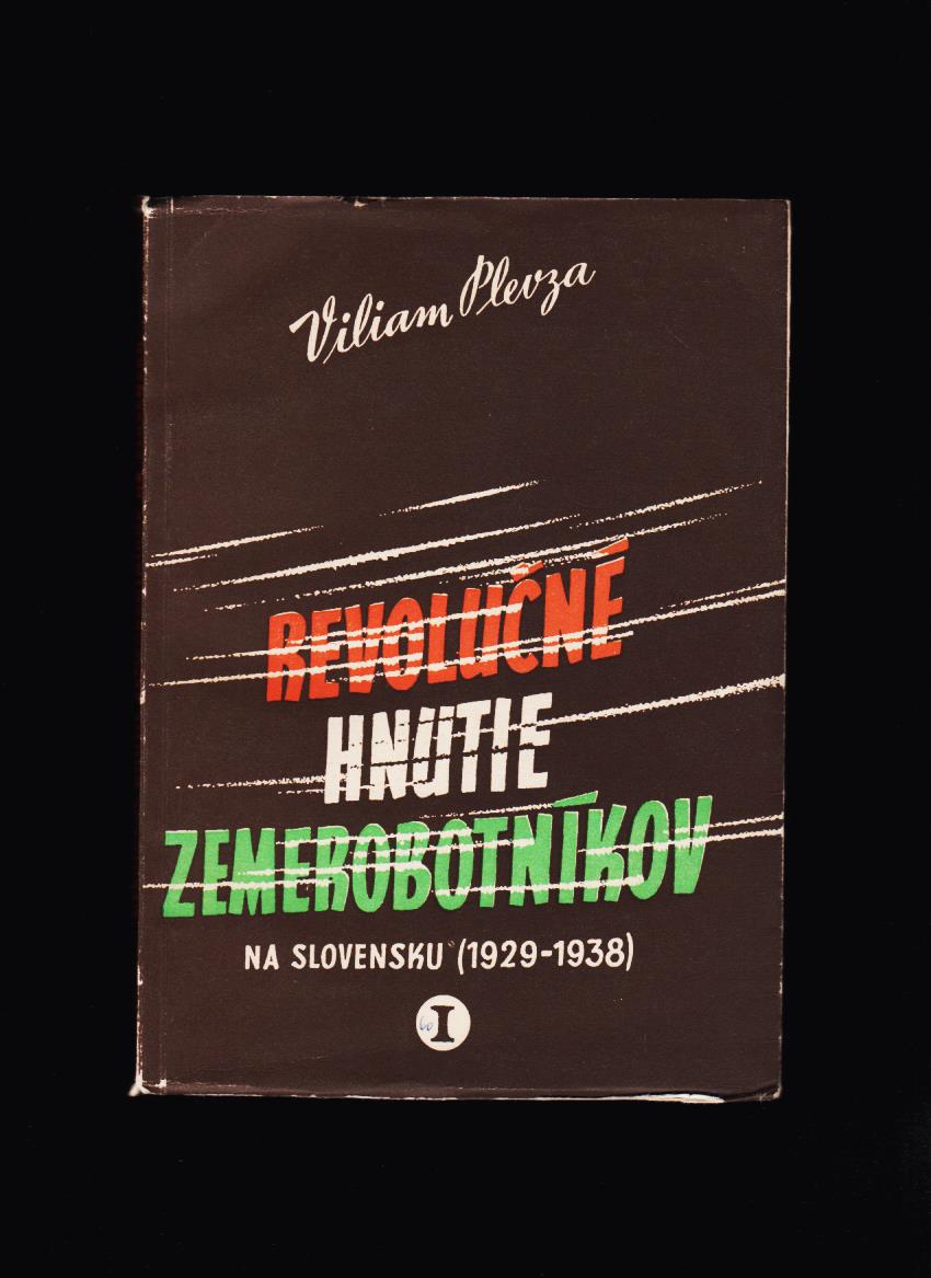 Viliam Plevza: Revolučné hnutie zemerobotníkov na Slovensku I. /1929-1938/