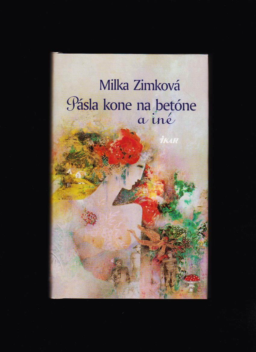 Milka Zimková: Pásla kone na betóne a iné /2002/