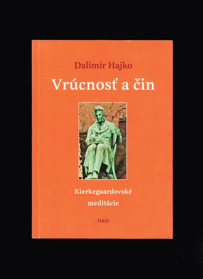 Dalimír Hajko: Vrúcnosť a čin alebo Kierkegaardovské meditácie