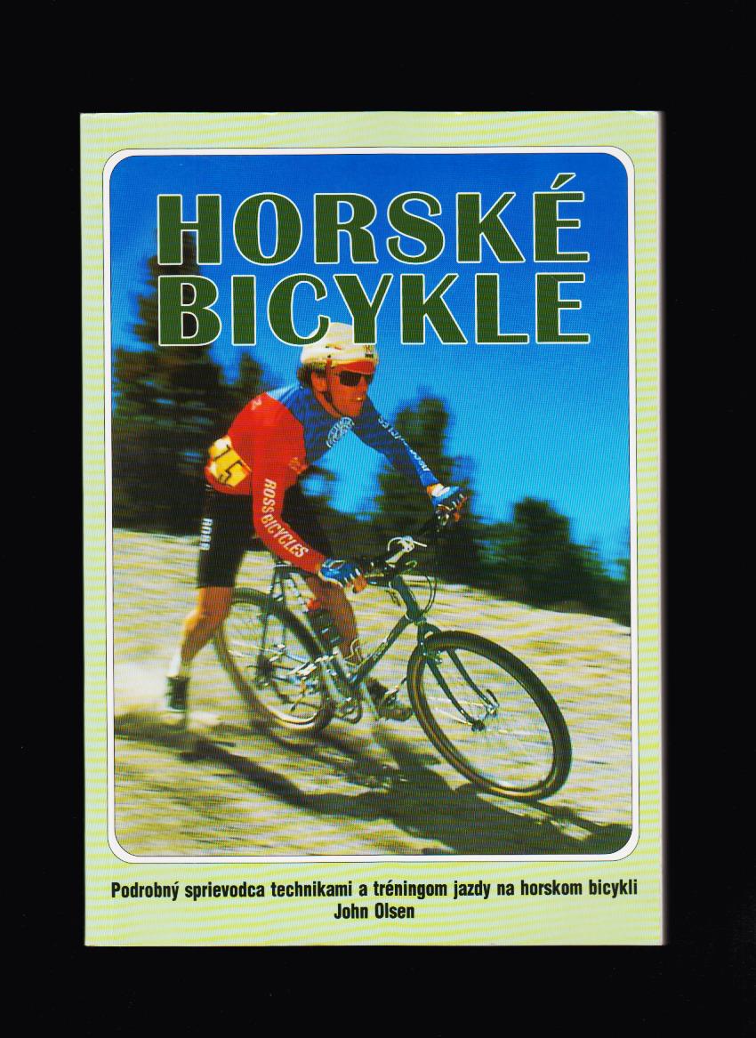 John Olsen: Horské bicykle /Podrobný sprievodca technikami a tréningom jazdy/