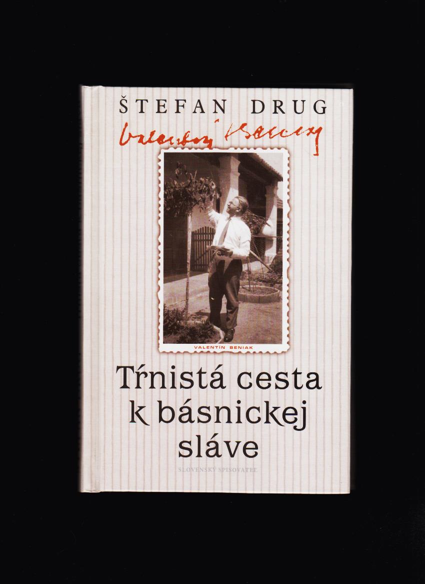 Štefan Drug: Tŕnistá cesta k básnickej sláve /Valentín Beniak/