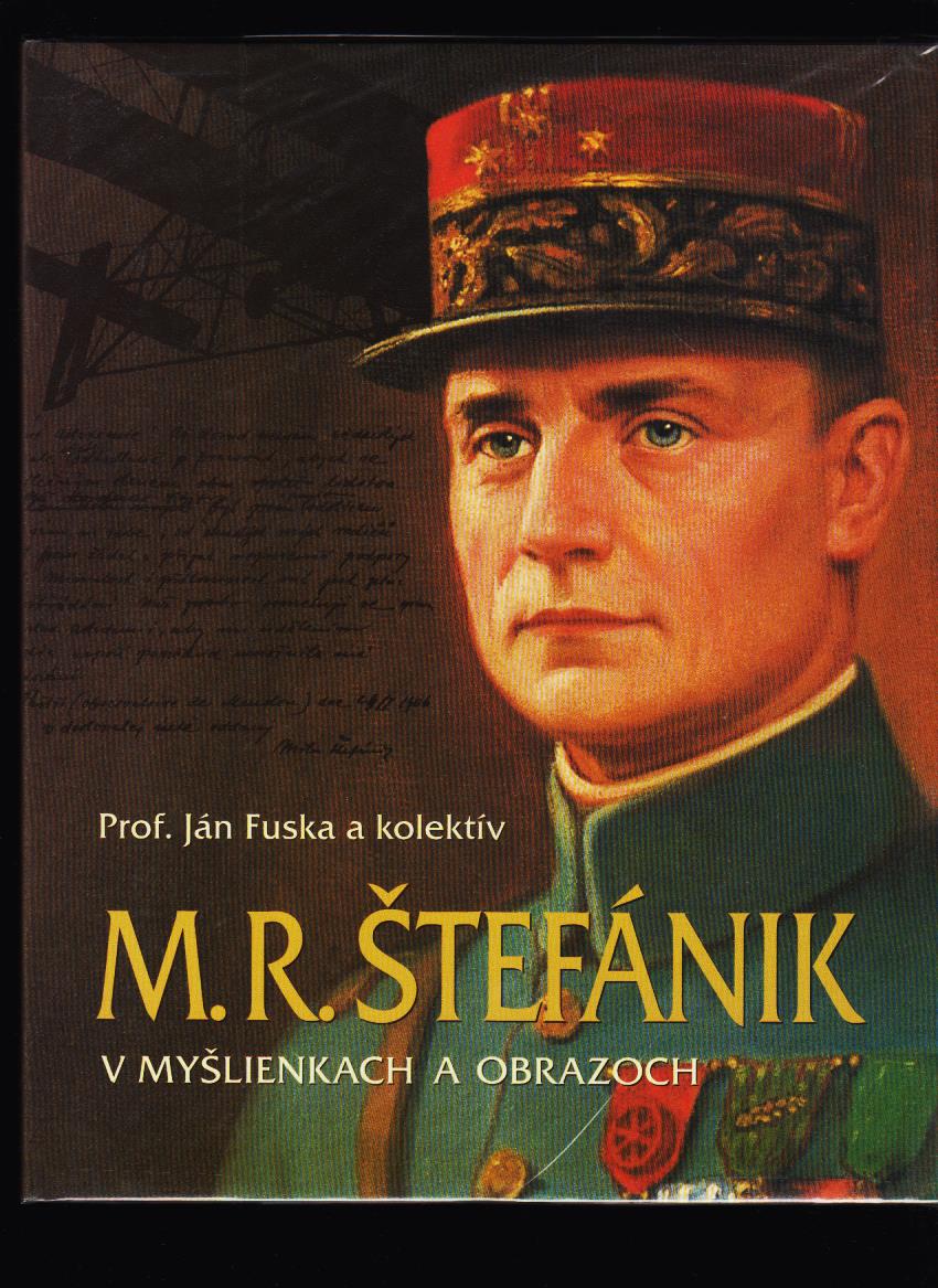 Ján Fuska a kolektív: M. R. Štefánik v myšlienkach a obrazoch