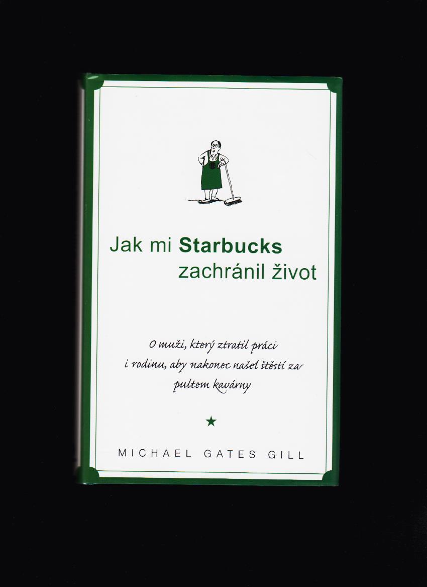 Michael Gates Gill: Jak mi Starbucks zachránil život