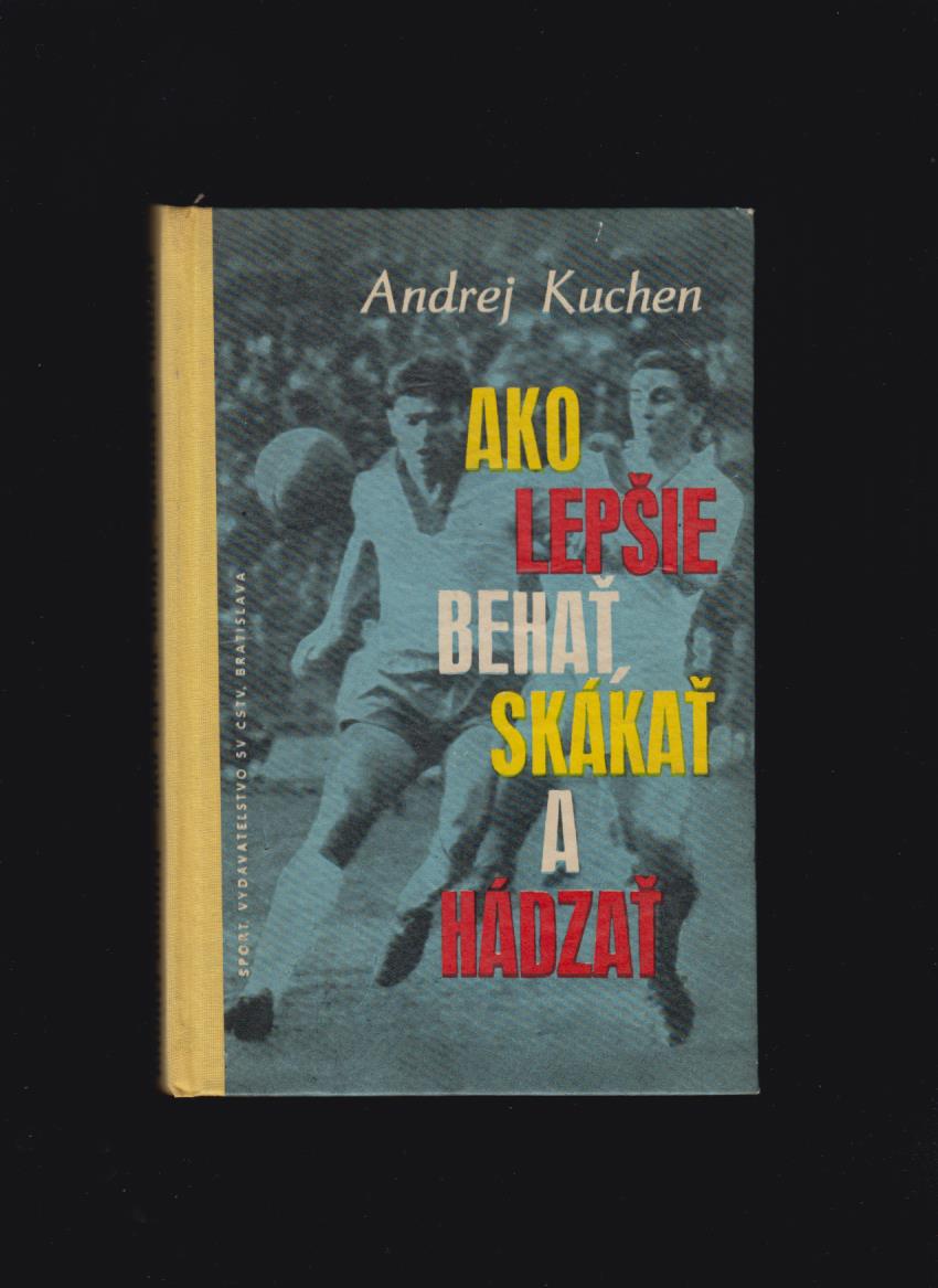 Andrej Kuchen: Ako lepšie behať, skákať a hádzať