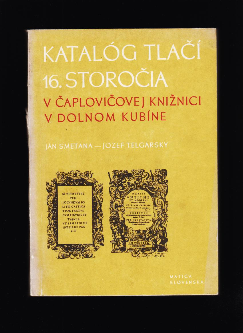 Ján Smetana: Katalóg tlačí 16. storočia v Čaplovičovej knižnici v Dolnom Kubíne