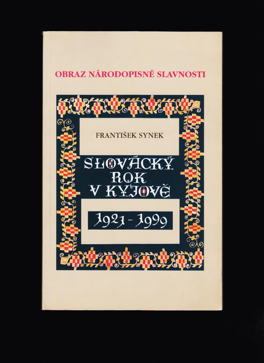 František Synek: Slovácký rok v Kyjově 1921-1999 /Obraz národopisné slavnosti/