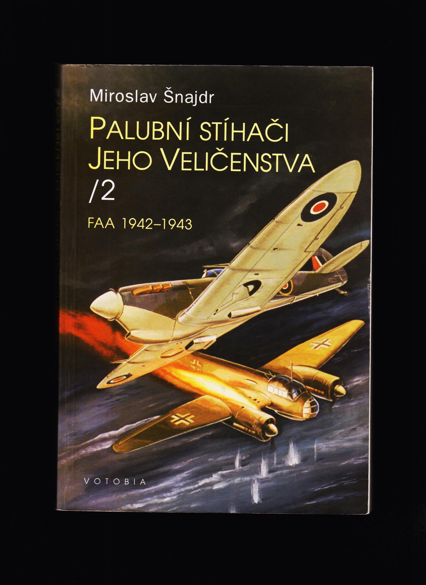 Miroslav Šnajdr: Palubní stíhači Jejího Veličenstva 2. /FAA 1942-1943/