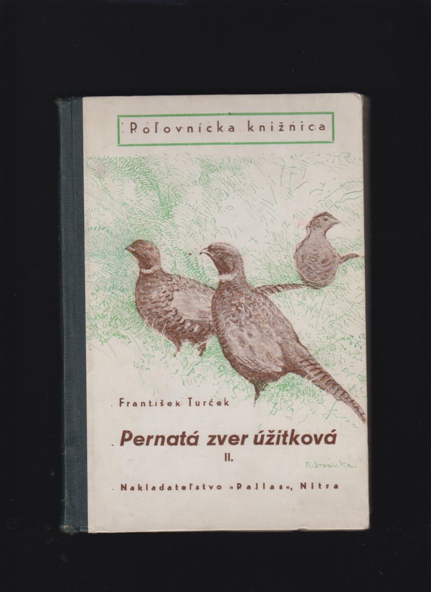 František Turček: Pernatá zver úžitková II. /zver lesov, vôd/