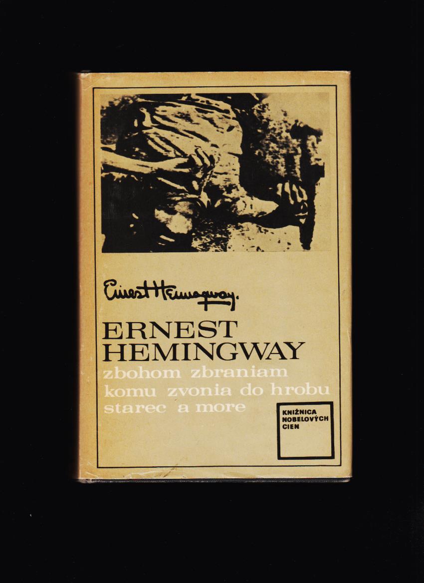 Ernest Hemingway: Zbohom zbraniam, Komu zvonia do hrobu, Starec a more