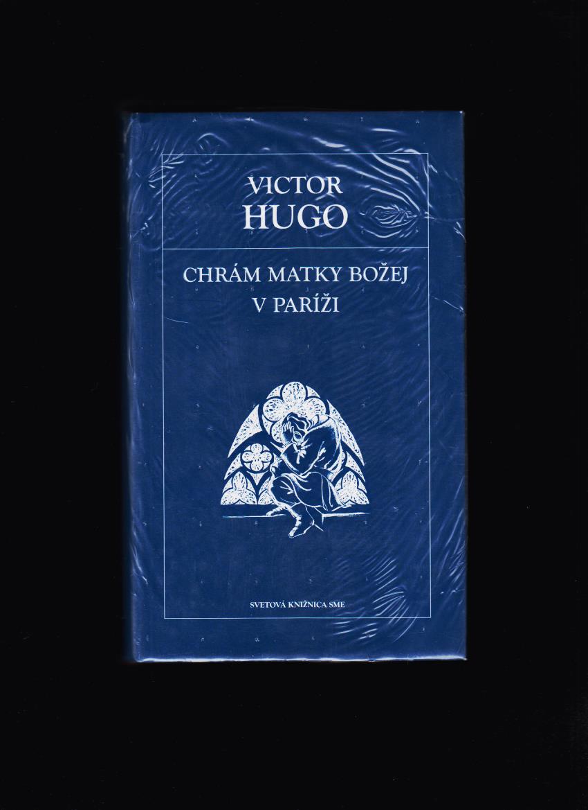 Victor Hugo: Chrám Matky Božej v Paríži