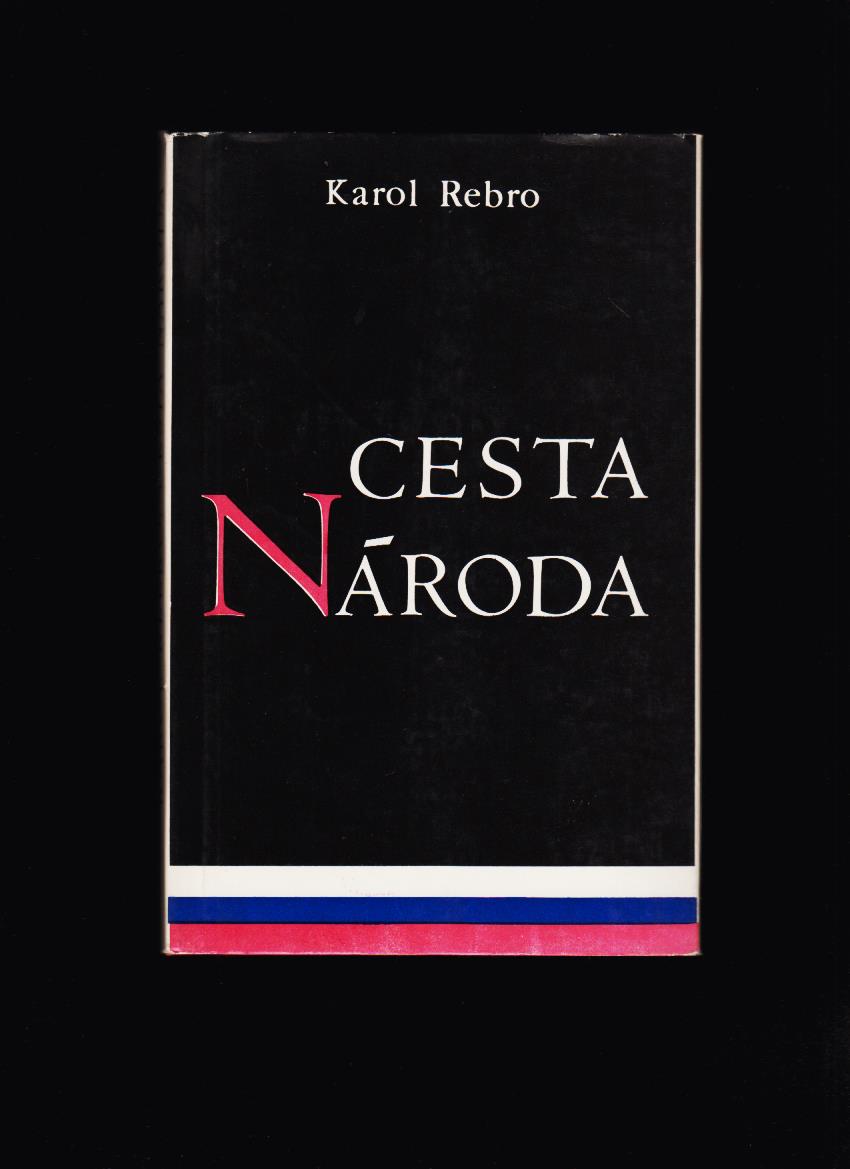 Karol Rebro: Cesta národa. Svedectvo o boji Slovákov za národný štát