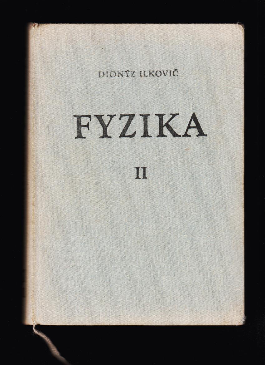 Dionýz Ilkovič: Fyzika II. /Elektrodynamika, Optika, Atomistika/