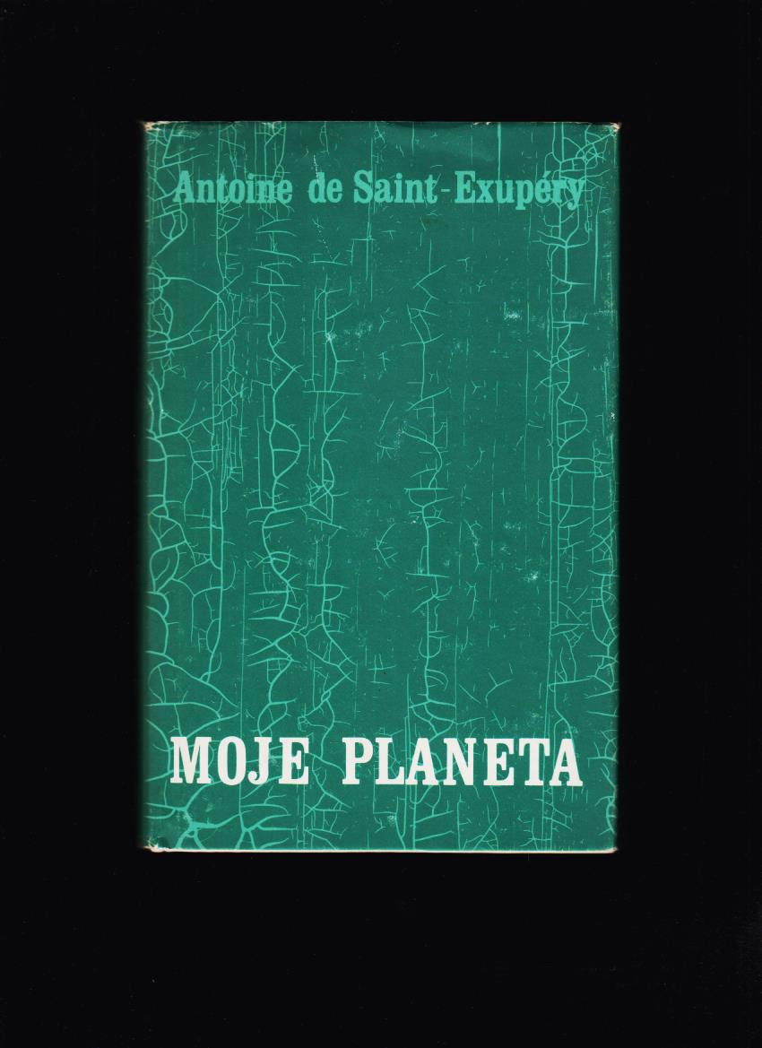 Antoine de Saint-Exupéry: Moje planeta