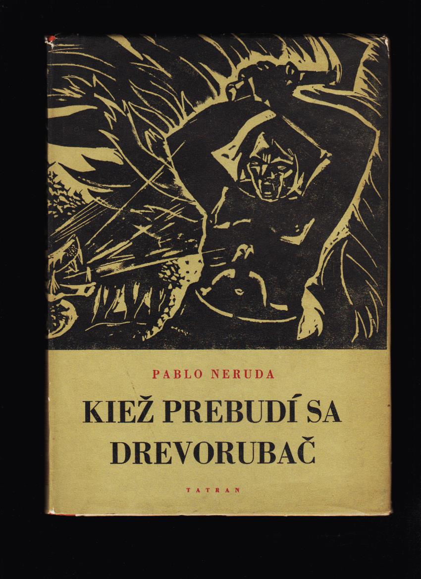 Pablo Neruda: Kiež prebudí sa drevorubač /il. Július Szabó/