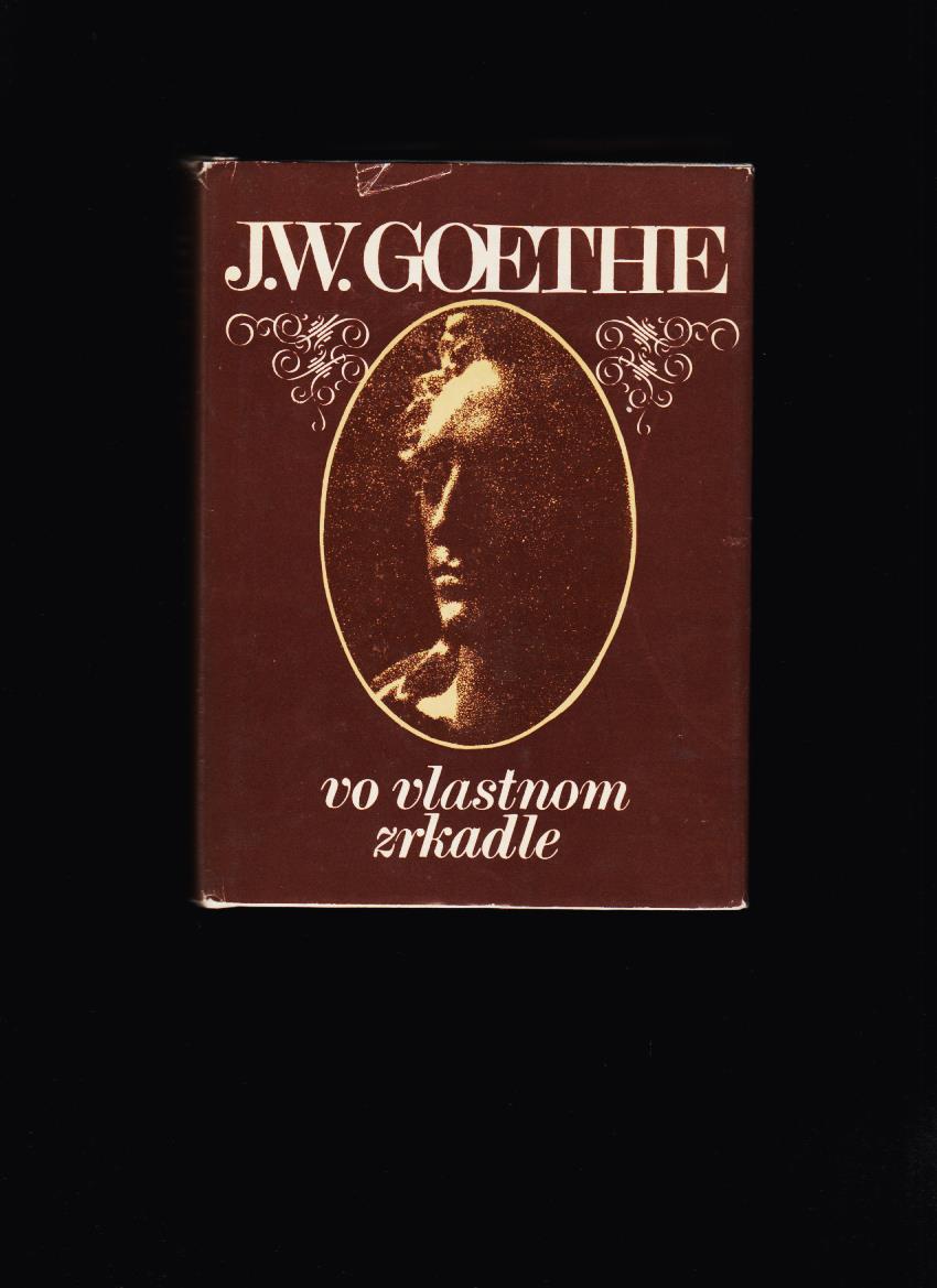 Johann Wolfgang Goethe: Vo vlastnom zrkadle /1982/