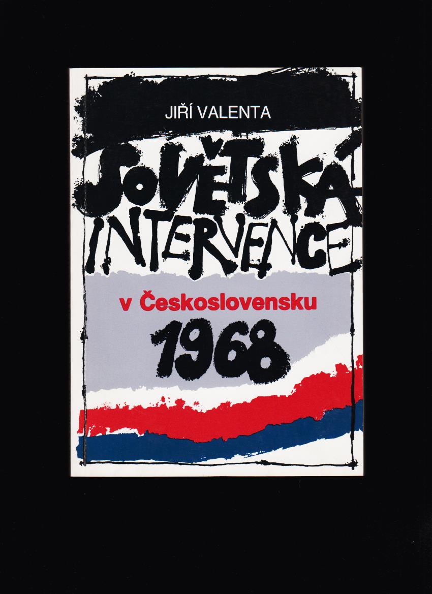 Jiří Valenta: Sovětská intervence v Československu 1968 /s venovaním autora/