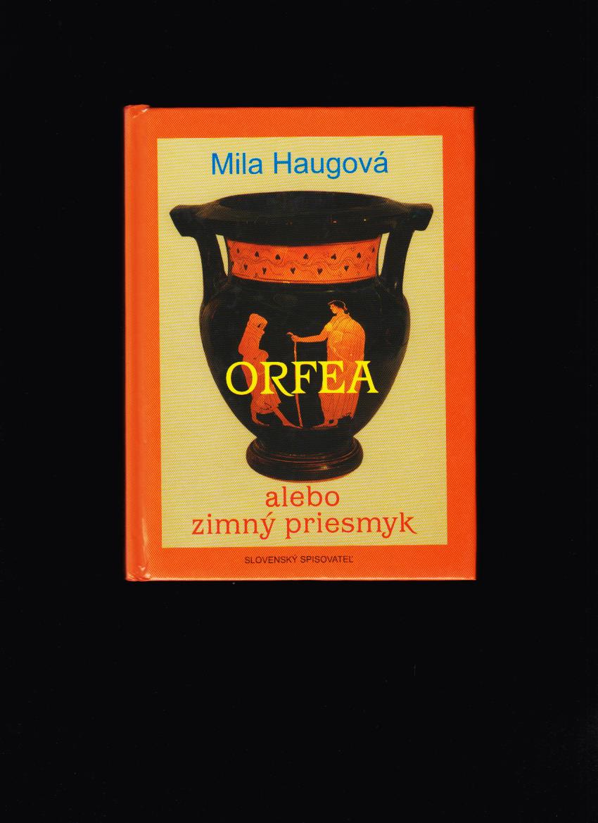 Mila Haugová: Orfea alebo zimný priesmyk