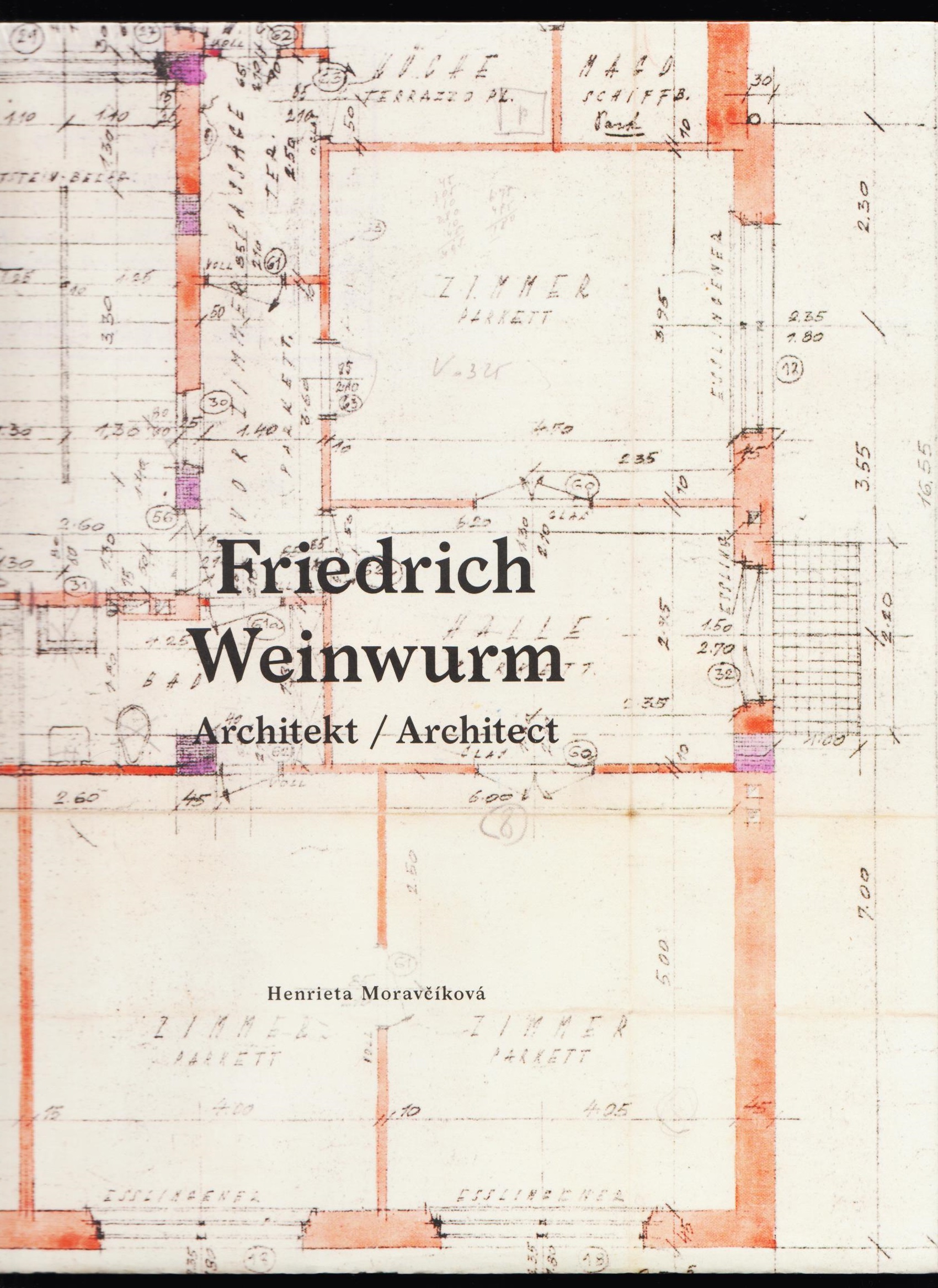 Henrieta Moravčíková: Friedrich Weinwurm. Architekt/Architect