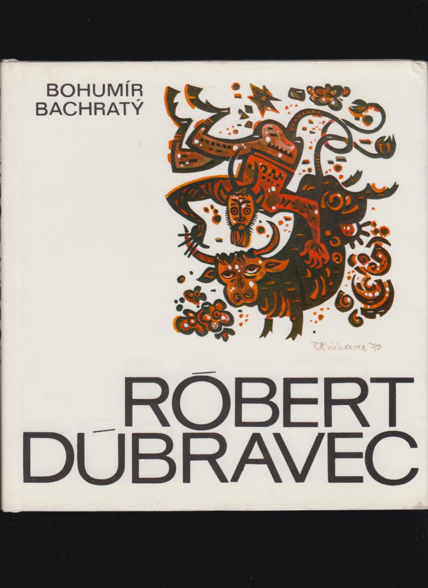 Bohumír Bachratý: Róbert Dúbravec