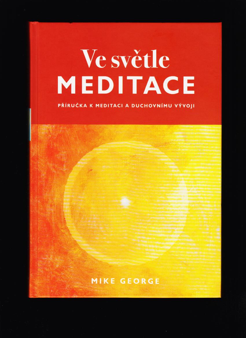 Mike George: Ve světle meditace. Příručka k meditaci a duchovnímu vývoji