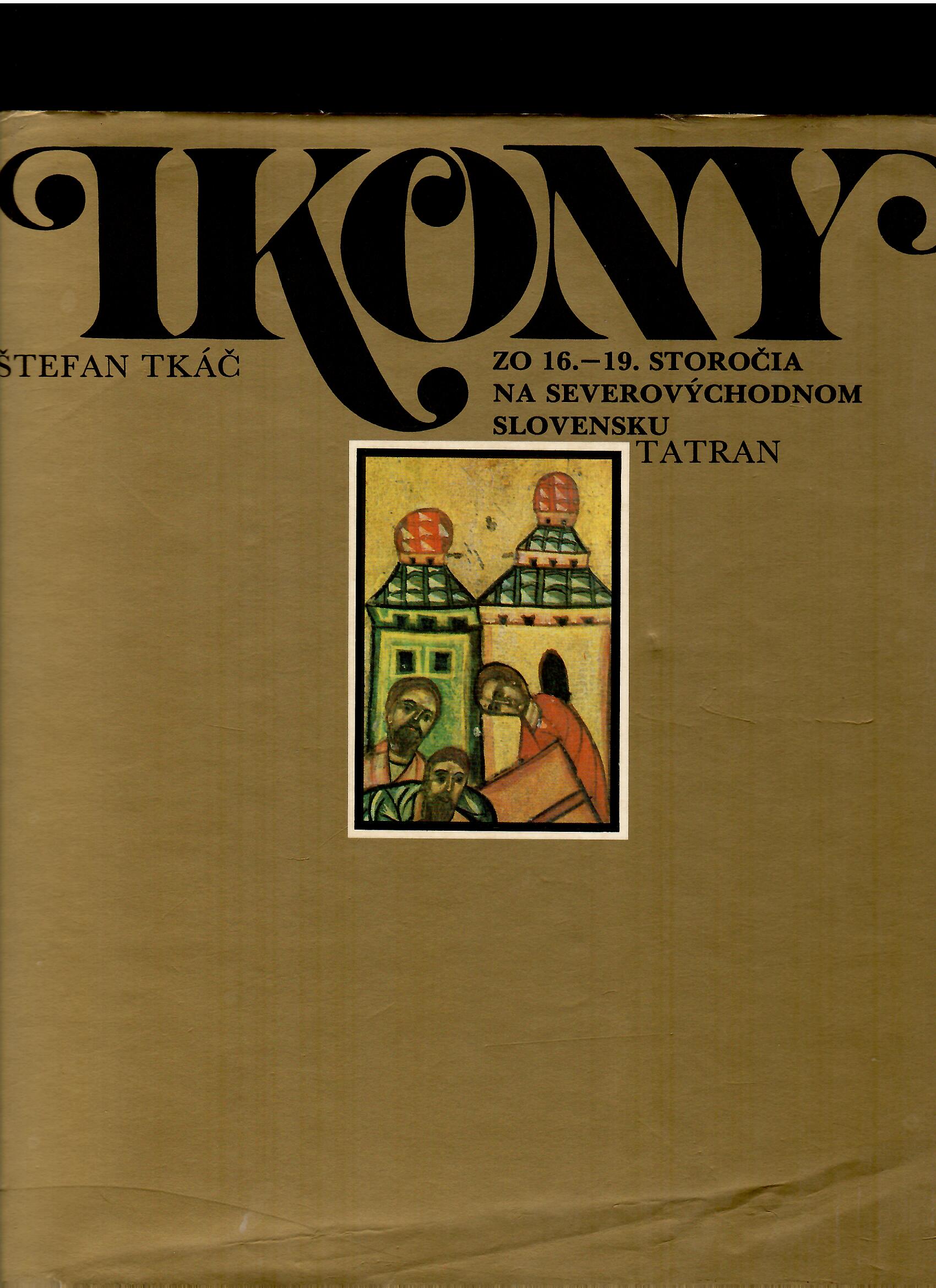Štefan Tkáč: Ikony. Zo 16.-19. storočia na Severovýchodnom Slovensku