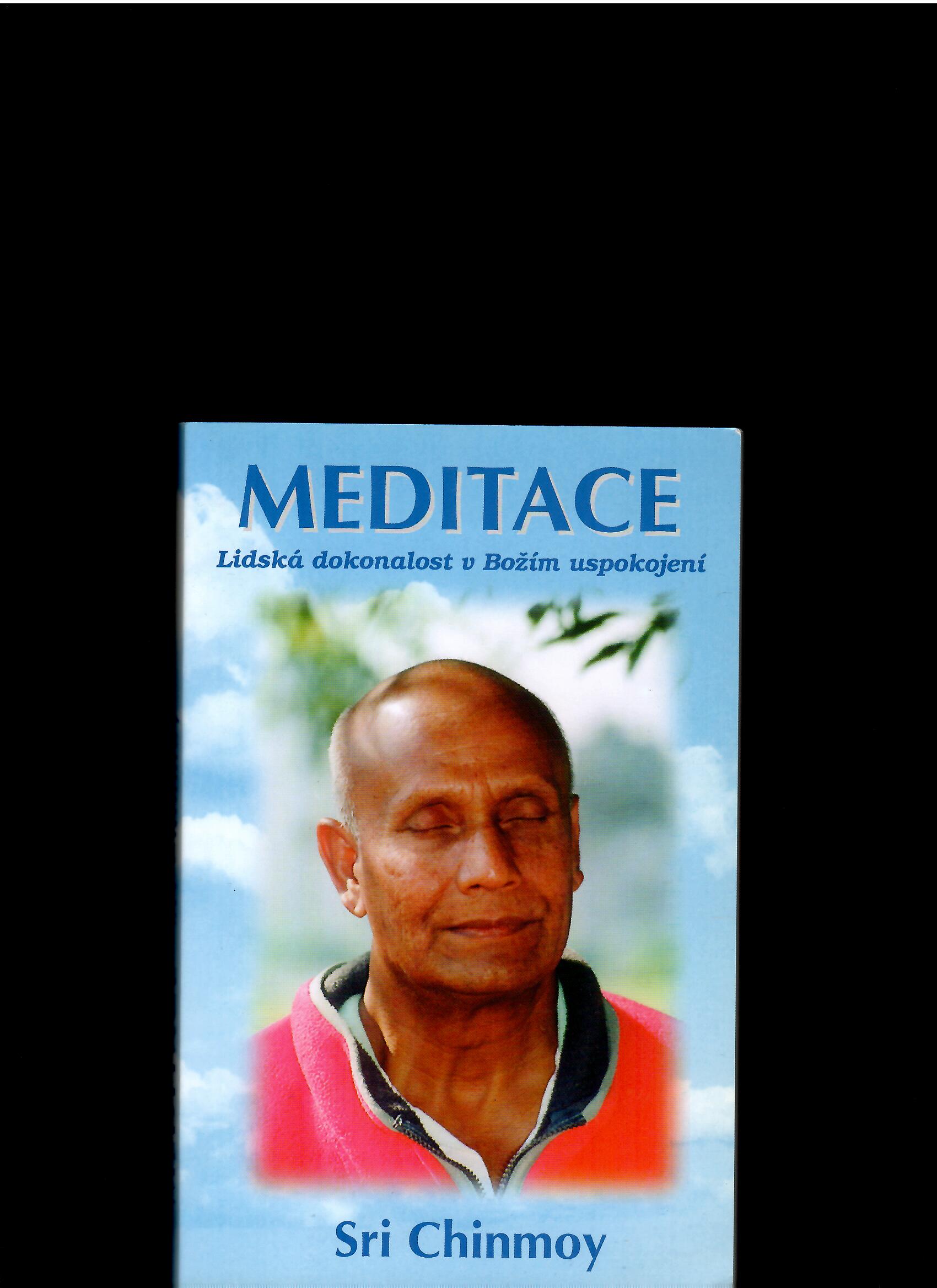 Sri Chinmoy: Meditace. Lidská dokonalost v Božím uspokojení