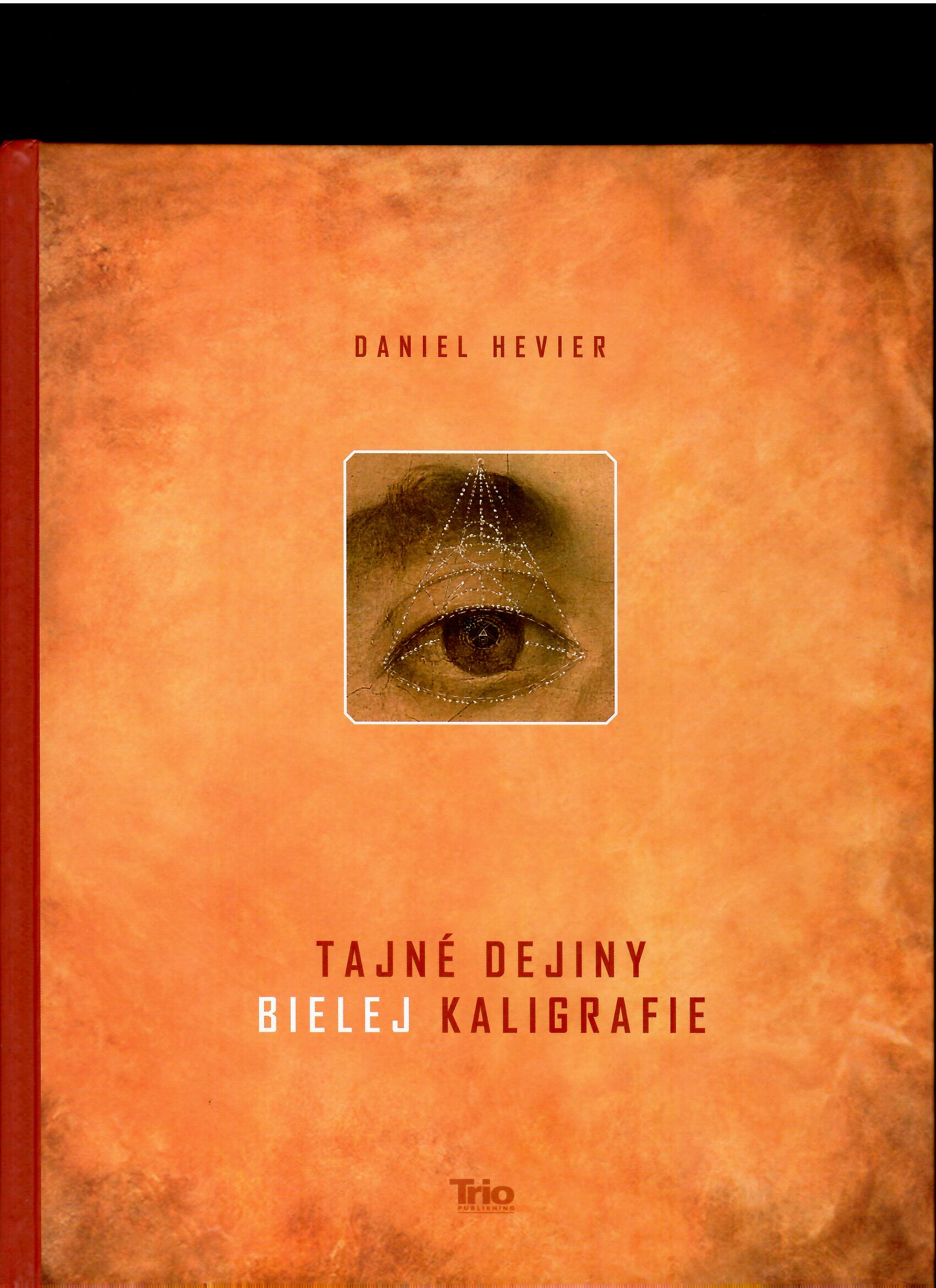 Daniel Hevier: Tajné dejiny bielej kaligrafie /s venovaním autora/
