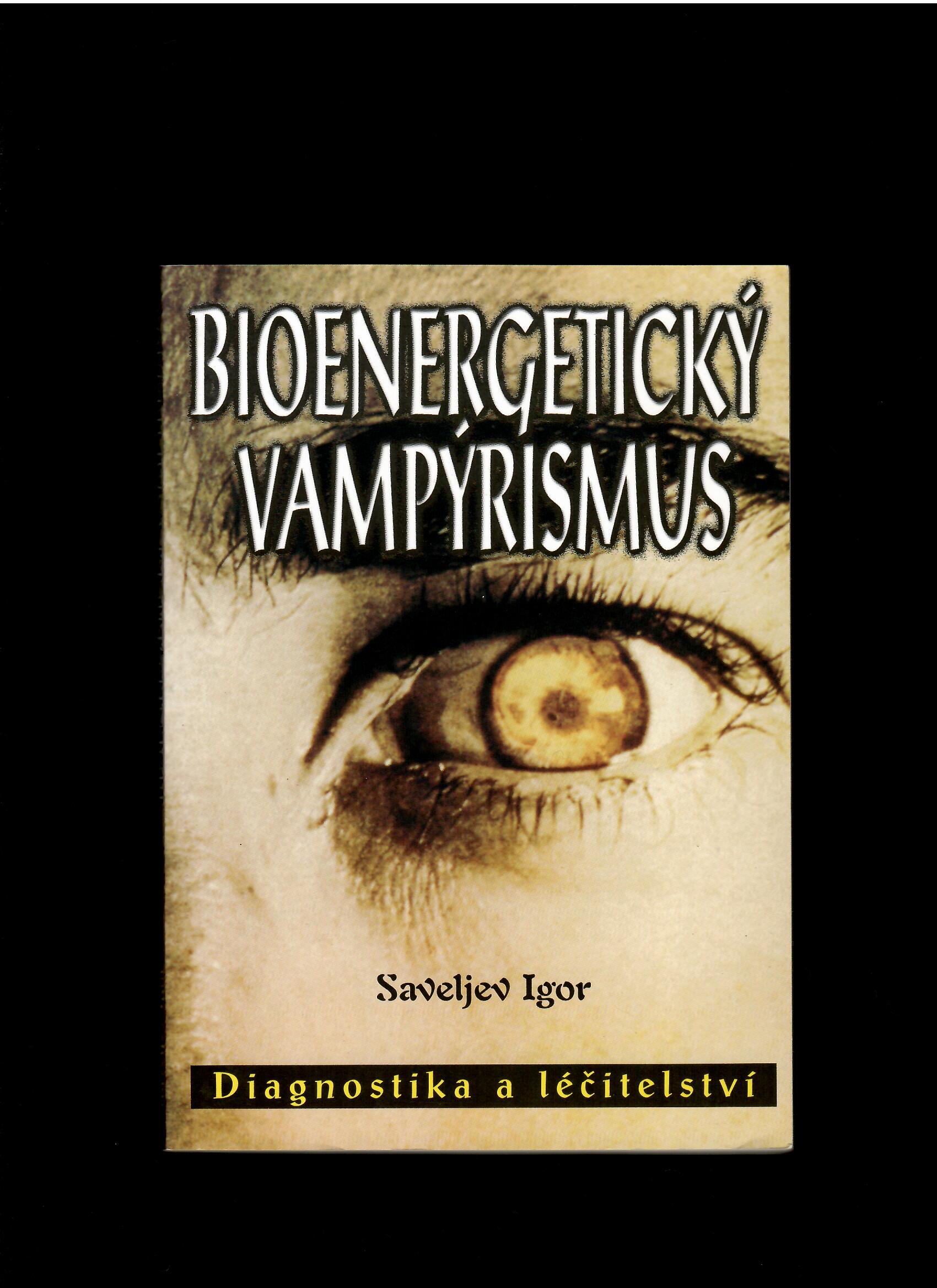 Saveljev Igor: Bioenergetický vampýrismus. Diagnostika a léčitelství