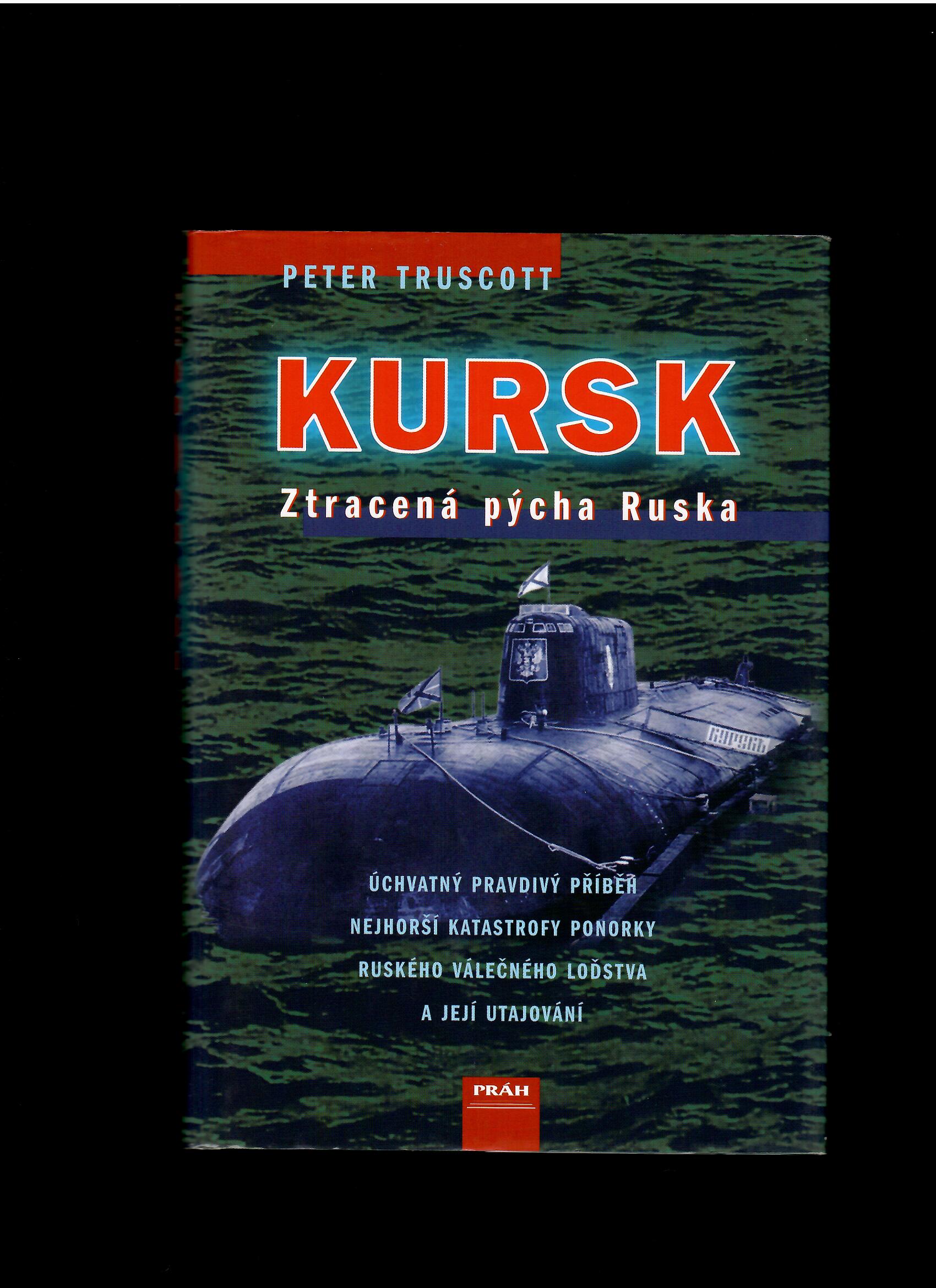 Peter Truscott: Kursk. Ztracená pýcha Ruska