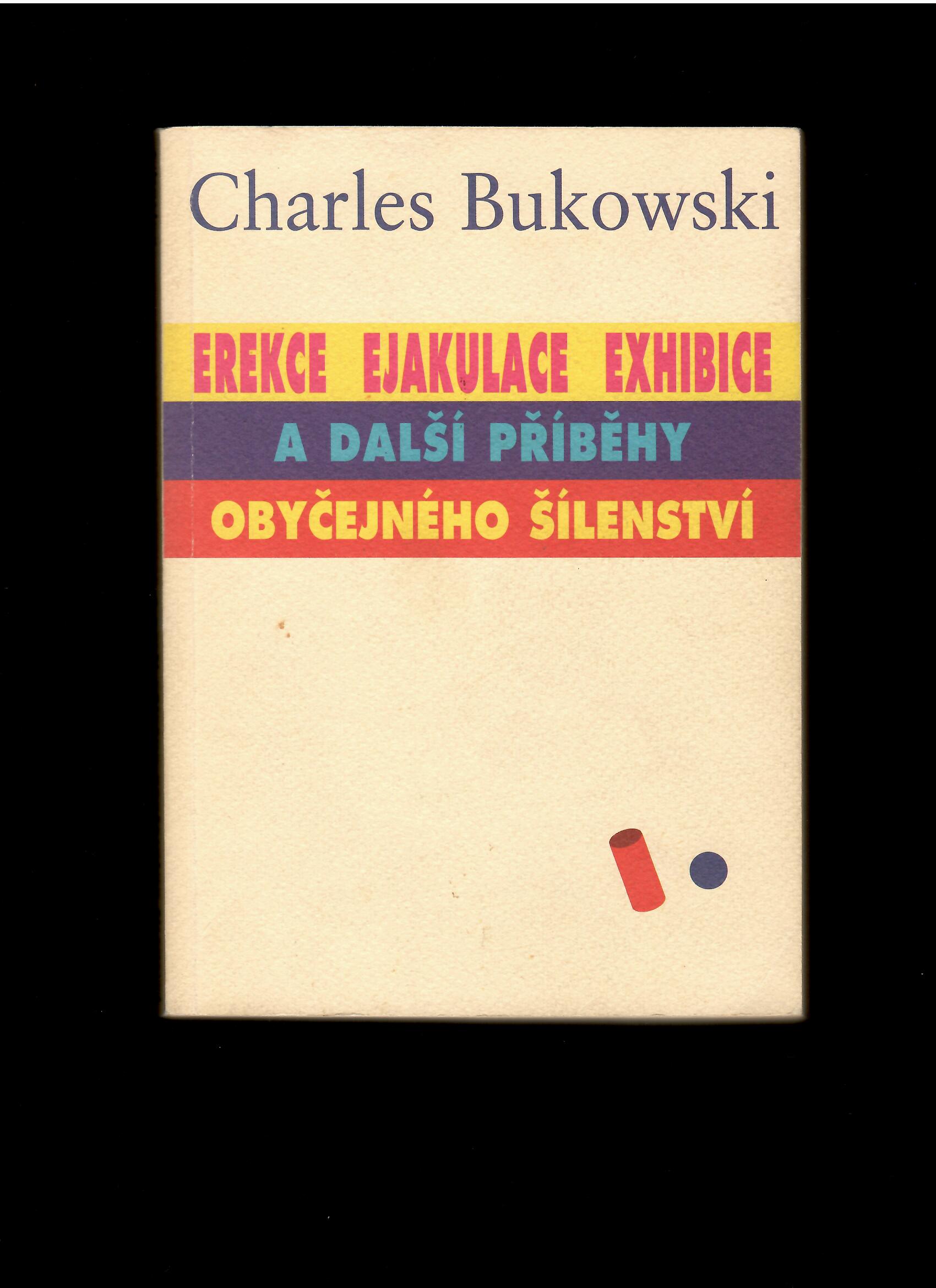 Ch. Bukowski: Erekce, Ejakulace, Exhibice a další příběhy obyčejného šílenství