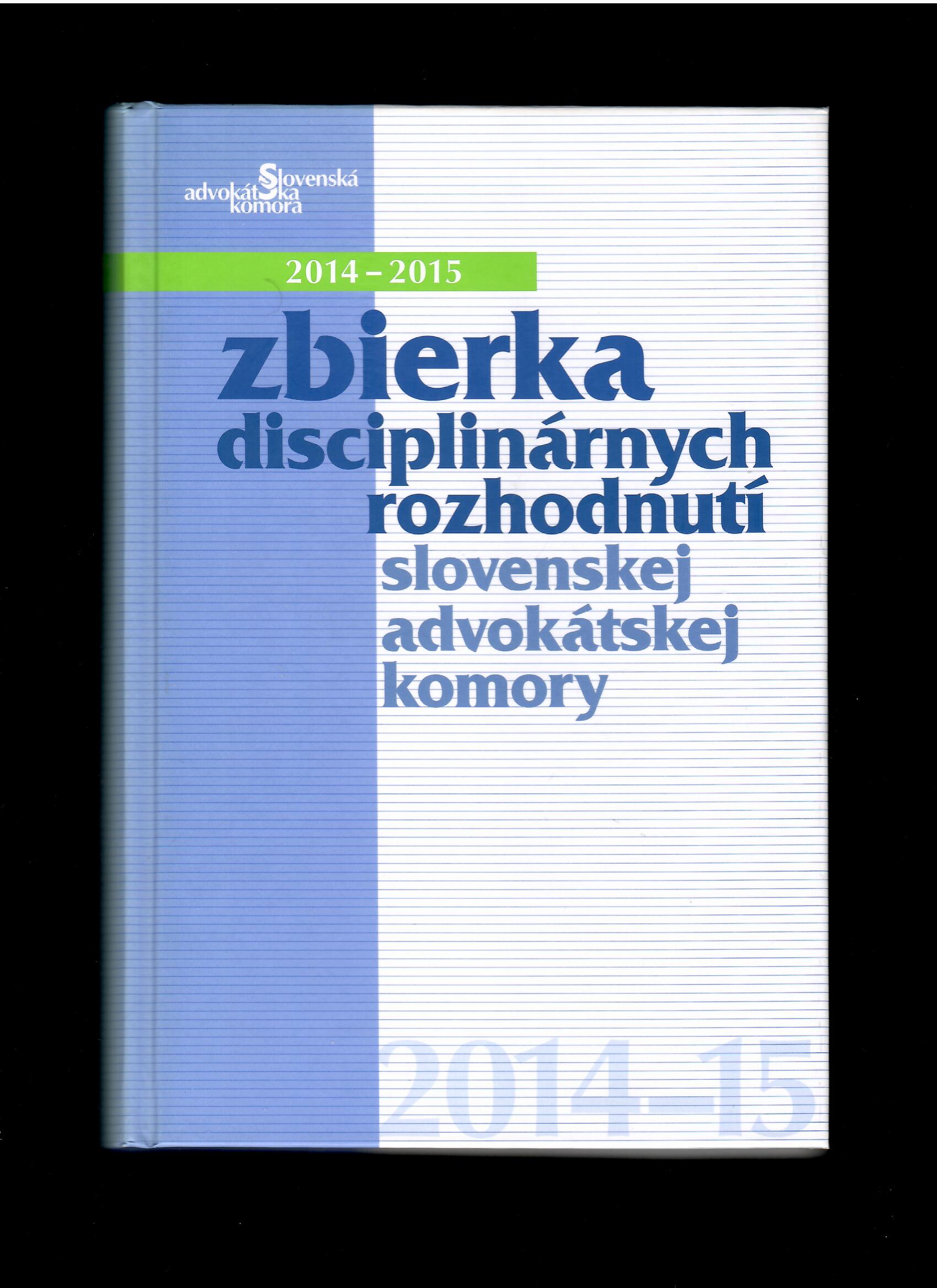Zbierka disciplinárnych rozhodnutí Slovenskej advokátskej komory 2014-2015