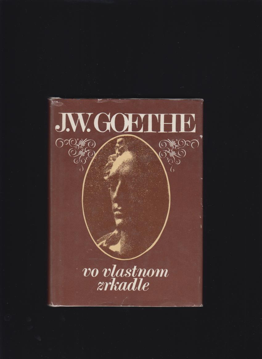 Johann Wolfgang Goethe: Vo vlastnom zrkadle