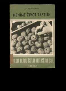 A. I. Molodčikov: Meníme život rastlín /1949/