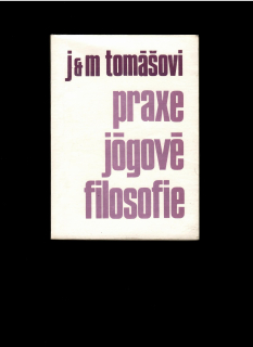 Eduard a Míla Tomášovi: Praxe jógové filosofie /1990/