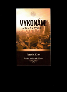 Peter B. Kyne: Vykonám! A tak sa stane /The Go-Getter/