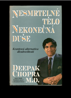 Deepak Chopra: Nesmrtelné tělo, nekonečná duše
