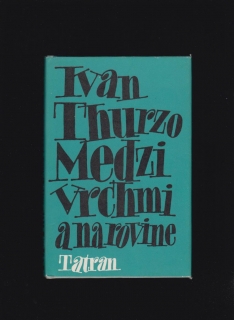 Ivan Thurzo: Medzi vrchmi a na rovine