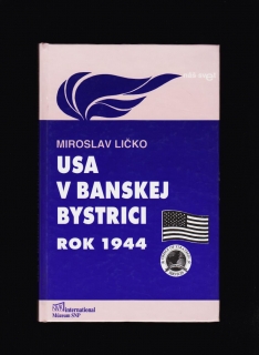 Miroslav John Ličko: USA v Banskej Bystrici /rok 1944/
