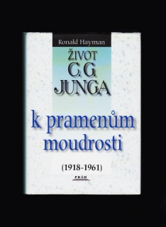 Ronald Hayman: Život C. G. Junga II. K pramenům moudrosti (1918-1961)