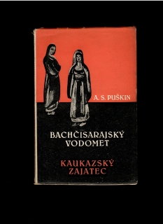 Alexander S. Puškin: Bachčisarajský vodomet. Kaukazský zajatec /il. Orest Dubay/