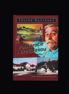 Július Satinský: Polstoročie s Bratislavou. Z mojich denníkov