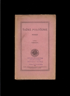 Božena Slančíková-Timrava: Ťažké položenie. Povesť /1921/