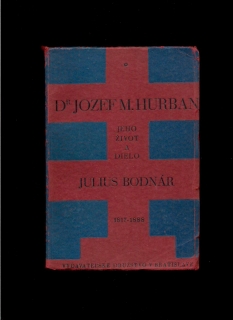 Julius Bodnár: Dr. Jozef M. Hurban /1817-1888/. Jeho život a dielo /1925/